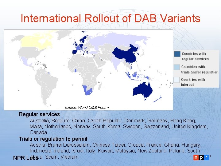International Rollout of DAB Variants source: World DMB Forum Regular services Australia, Belgium, China,