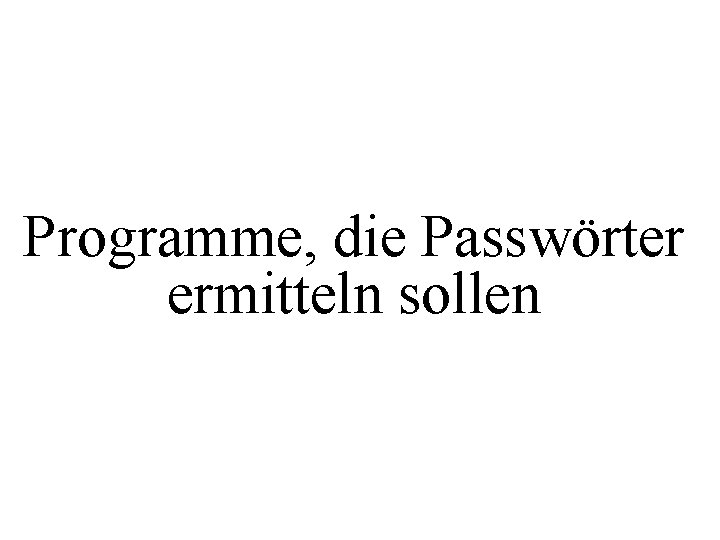Programme, die Passwörter ermitteln sollen 