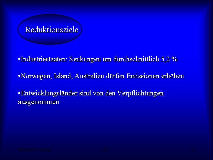 Reduktionsziele • Industriestaaten: Senkungen um durchschnittlich 5, 2 % • Norwegen, Island, Australien dürfen