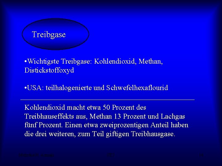 Treibgase • Wichtigste Treibgase: Kohlendioxid, Methan, Distickstoffoxyd • USA: teilhalogenierte und Schwefelhexaflourid Kohlendioxid macht