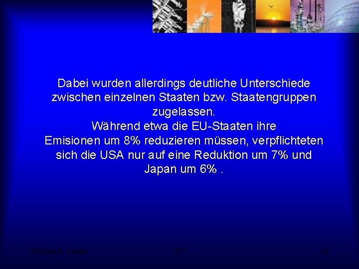 Dabei wurden allerdings deutliche Unterschiede zwischen einzelnen Staaten bzw. Staatengruppen zugelassen. Während etwa die