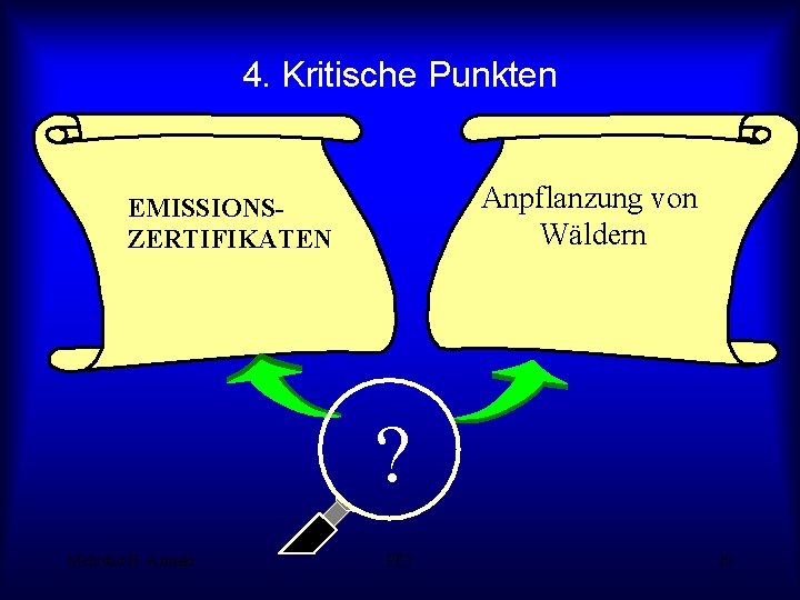 4. Kritische Punkten Anpflanzung von Wäldern EMISSIONSZERTIFIKATEN ? Mehrdad H. -Armaki PE 7 20