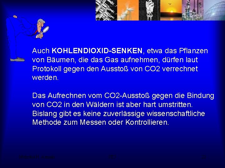 Auch KOHLENDIOXID-SENKEN, etwa das Pflanzen von Bäumen, die das Gas aufnehmen, dürfen laut Protokoll