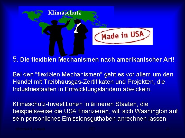 Klimaschutz 5. Die flexiblen Mechanismen nach amerikanischer Art! Bei den "flexiblen Mechanismen" geht es