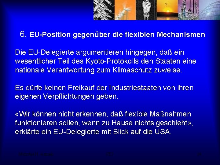 6. EU-Position gegenüber die flexiblen Mechanismen Die EU-Delegierte argumentieren hingegen, daß ein wesentlicher Teil