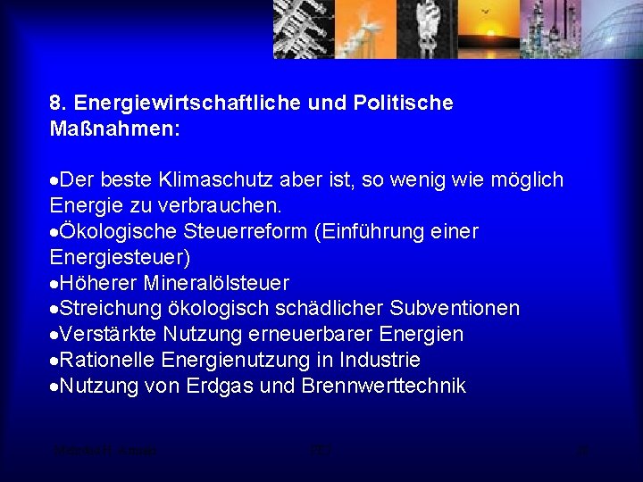 8. Energiewirtschaftliche und Politische Maßnahmen: ·Der beste Klimaschutz aber ist, so wenig wie möglich