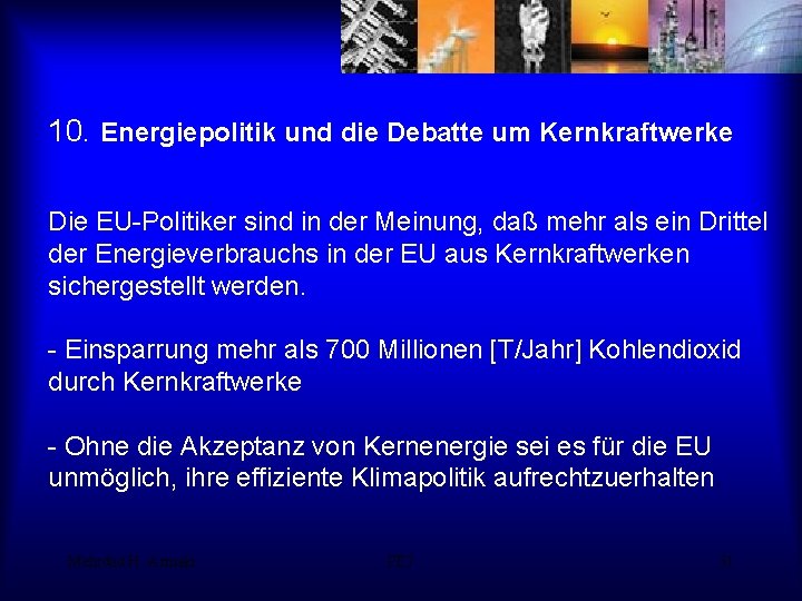 10. Energiepolitik und die Debatte um Kernkraftwerke Die EU-Politiker sind in der Meinung, daß