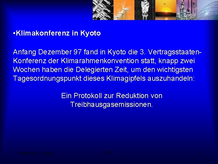  • Klimakonferenz in Kyoto Anfang Dezember 97 fand in Kyoto die 3. Vertragsstaaten.