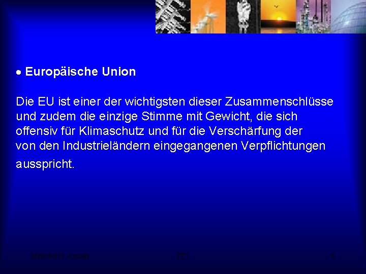 · Europäische Union Die EU ist einer der wichtigsten dieser Zusammenschlüsse und zudem die