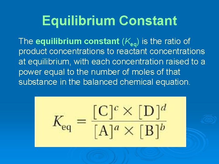 Equilibrium Constant The equilibrium constant (Keq) is the ratio of product concentrations to reactant