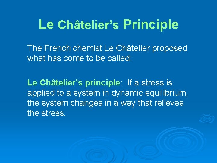 Le Châtelier’s Principle The French chemist Le Châtelier proposed what has come to be
