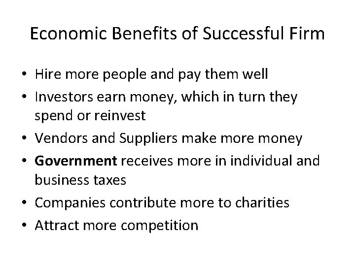 Economic Benefits of Successful Firm • Hire more people and pay them well •