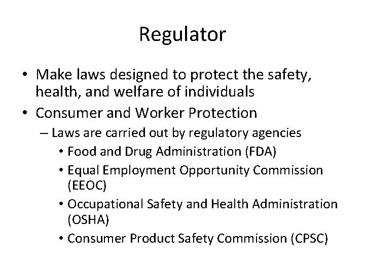 Regulator • Make laws designed to protect the safety, health, and welfare of individuals