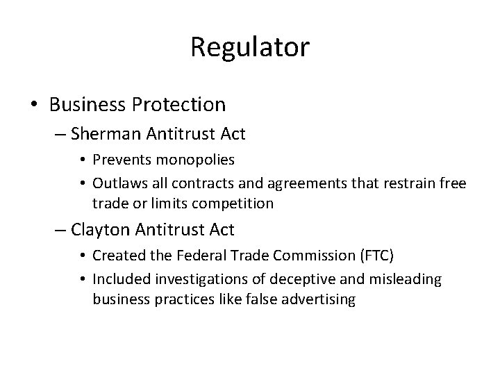 Regulator • Business Protection – Sherman Antitrust Act • Prevents monopolies • Outlaws all