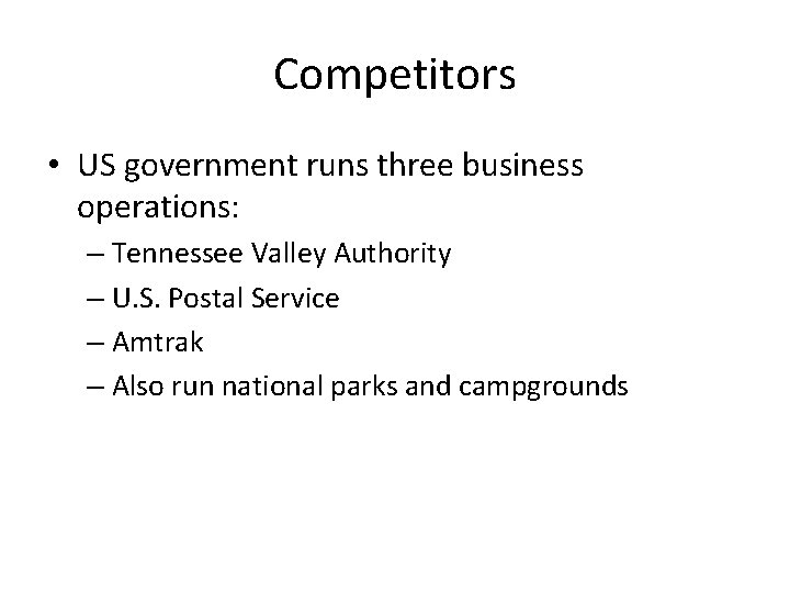 Competitors • US government runs three business operations: – Tennessee Valley Authority – U.