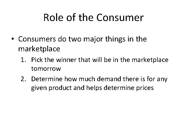 Role of the Consumer • Consumers do two major things in the marketplace 1.