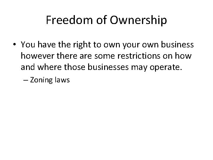 Freedom of Ownership • You have the right to own your own business however