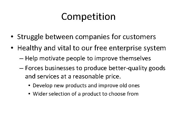 Competition • Struggle between companies for customers • Healthy and vital to our free