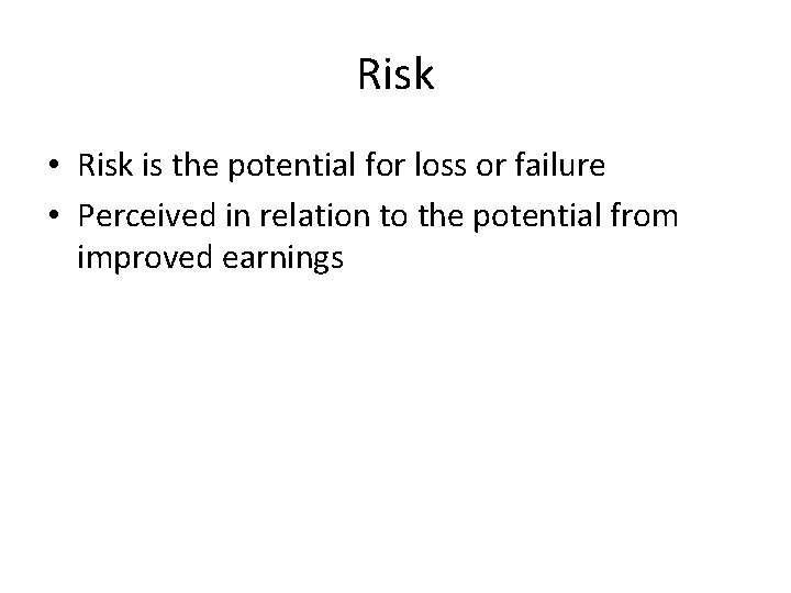 Risk • Risk is the potential for loss or failure • Perceived in relation