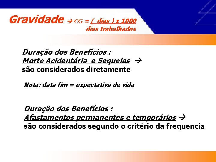 Gravidade CG = ( dias ) x 1000 dias trabalhados Duração dos Benefícios :