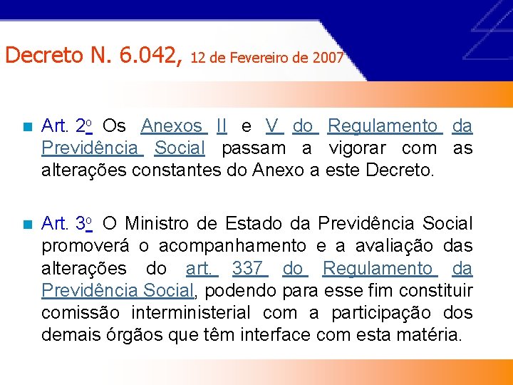 Decreto N. 6. 042, 12 de Fevereiro de 2007 n Art. 2 o Os