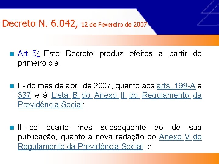 Decreto N. 6. 042, 12 de Fevereiro de 2007 n Art. 5 o Este
