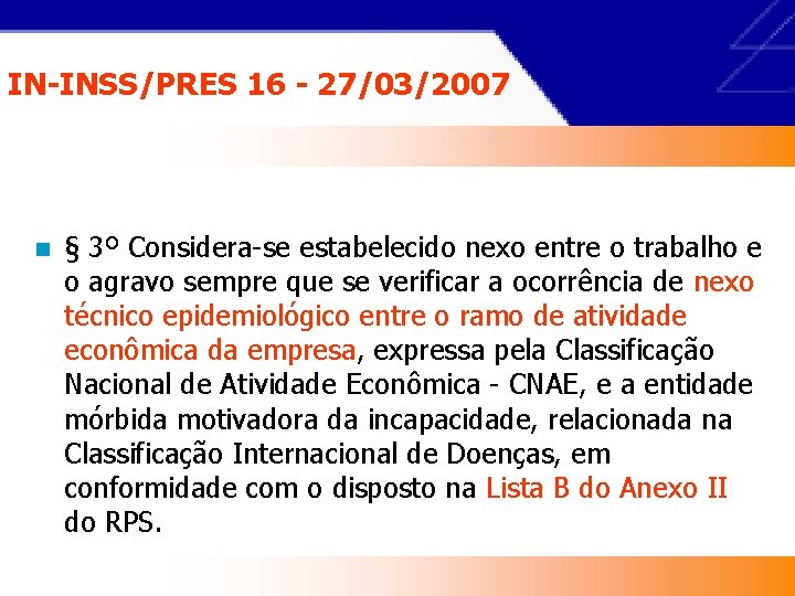 IN-INSS/PRES 16 - 27/03/2007 n § 3º Considera-se estabelecido nexo entre o trabalho e