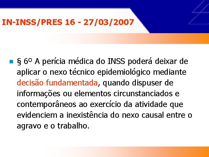 IN-INSS/PRES 16 - 27/03/2007 n § 6º A perícia médica do INSS poderá deixar