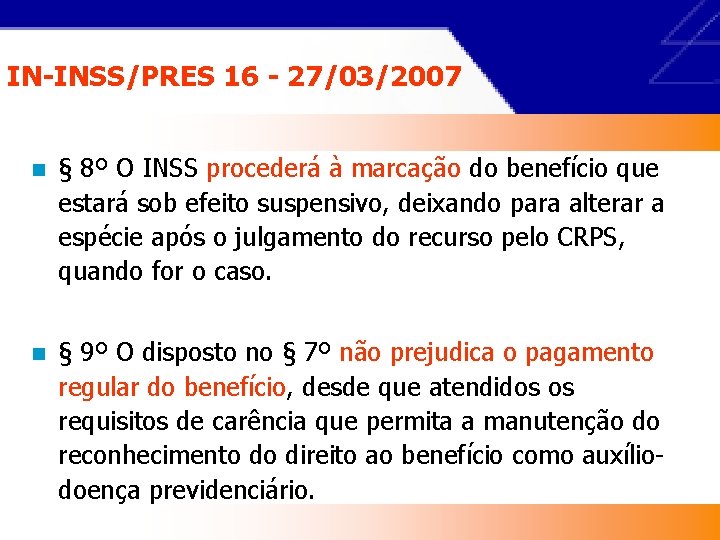 IN-INSS/PRES 16 - 27/03/2007 n § 8º O INSS procederá à marcação do benefício