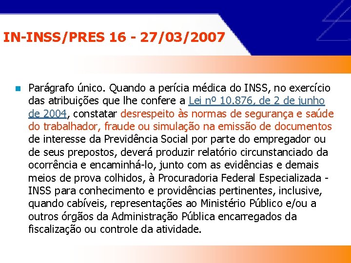 IN-INSS/PRES 16 - 27/03/2007 n Parágrafo único. Quando a perícia médica do INSS, no