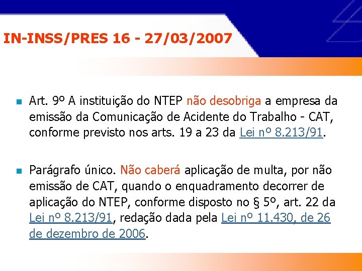 IN-INSS/PRES 16 - 27/03/2007 n Art. 9º A instituição do NTEP não desobriga a