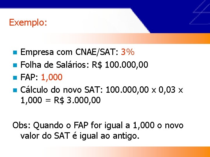 Exemplo: n n Empresa com CNAE/SAT: 3% Folha de Salários: R$ 100. 000, 00