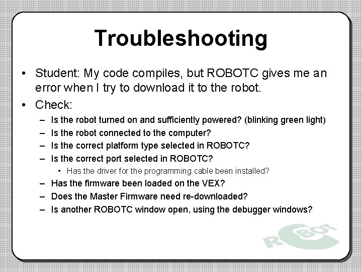 Troubleshooting • Student: My code compiles, but ROBOTC gives me an error when I