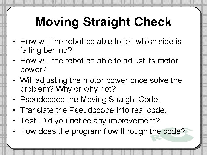 Moving Straight Check • How will the robot be able to tell which side