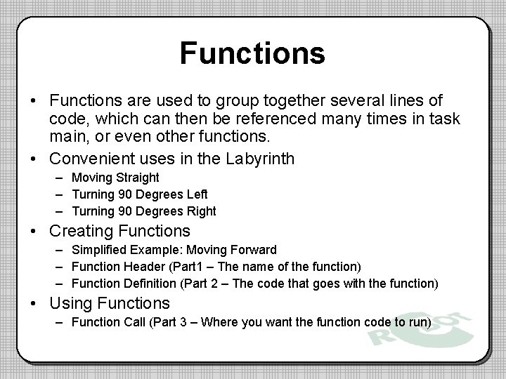 Functions • Functions are used to group together several lines of code, which can