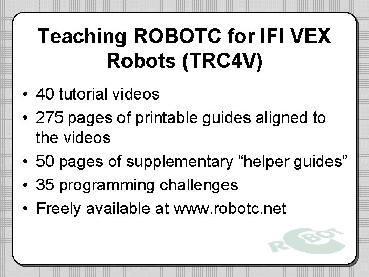 Teaching ROBOTC for IFI VEX Robots (TRC 4 V) • 40 tutorial videos •