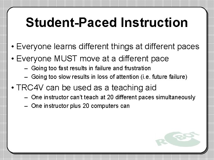 Student-Paced Instruction • Everyone learns different things at different paces • Everyone MUST move