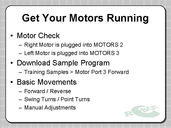 Get Your Motors Running • Motor Check – Right Motor is plugged into MOTORS
