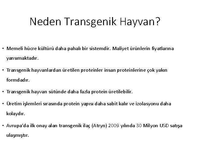 Neden Transgenik Hayvan? • Memeli hücre kültürü daha pahalı bir sistemdir. Maliyet ürünlerin fiyatlarına