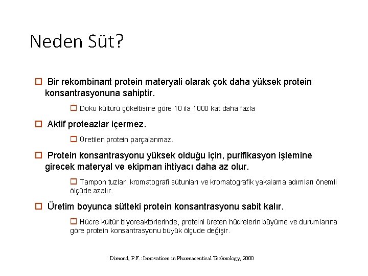 Neden Süt? o Bir rekombinant protein materyali olarak çok daha yüksek protein konsantrasyonuna sahiptir.