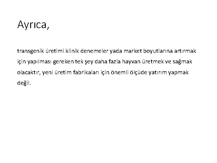 Ayrıca, transgenik üretimi klinik denemeler yada market boyutlarına artırmak için yapılması gereken tek şey