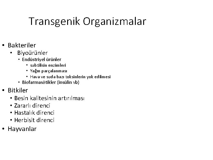 Transgenik Organizmalar • Bakteriler • Biyoürünler • Endüstriyel ürünler • subtilisin enzimleri • Yağın