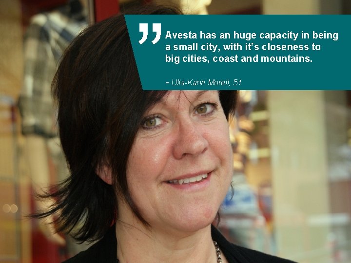 ” Avesta has an huge capacity in being a small city, with it’s closeness