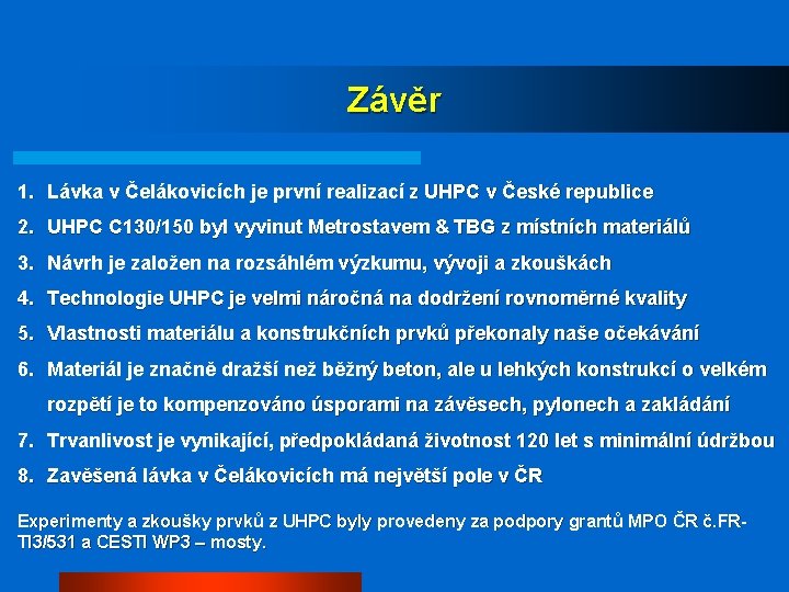 Závěr 1. Lávka v Čelákovicích je první realizací z UHPC v České republice 2.