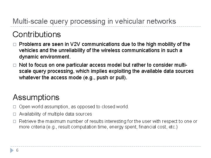 Multi-scale query processing in vehicular networks Contributions � Problems are seen in V 2