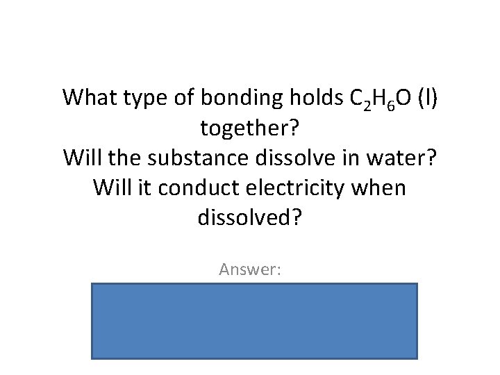 What type of bonding holds C 2 H 6 O (l) together? Will the