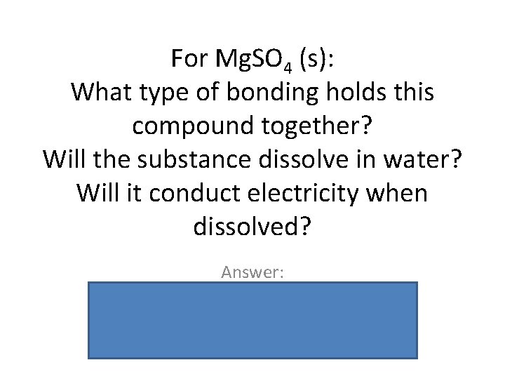 For Mg. SO 4 (s): What type of bonding holds this compound together? Will