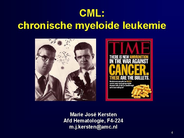 CML: chronische myeloide leukemie Marie José Kersten Afd Hematologie, F 4 -224 m. j.