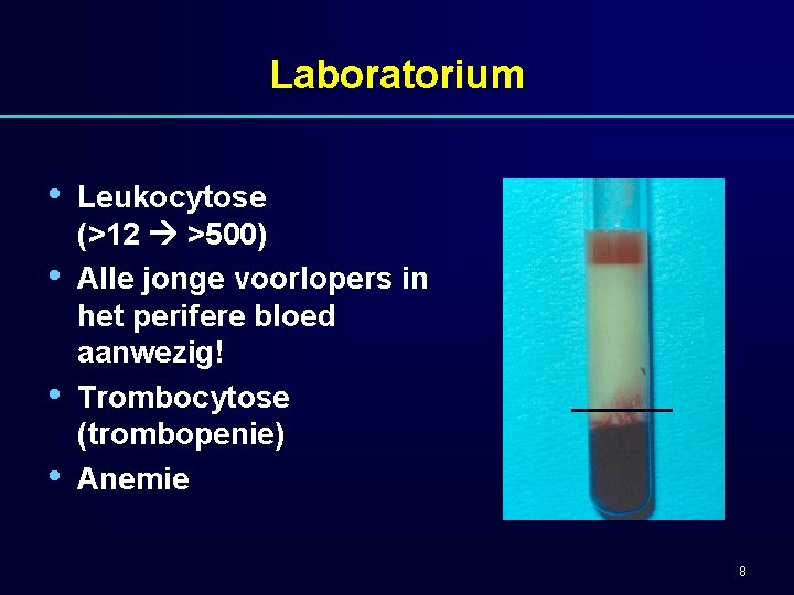 Laboratorium • • Leukocytose (>12 >500) Alle jonge voorlopers in het perifere bloed aanwezig!