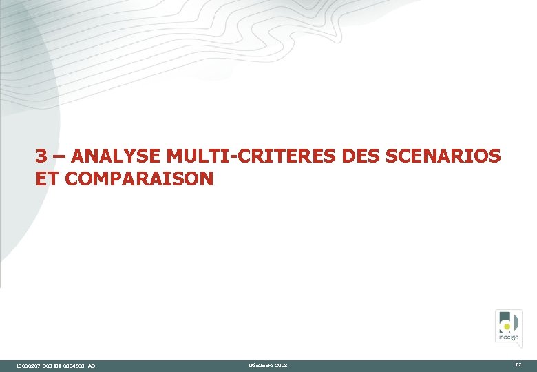 3 – ANALYSE MULTI-CRITERES DES SCENARIOS ET COMPARAISON 10000207 -D 03 -CH-0804608 -AD Décembre